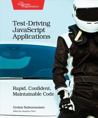 Full Download Test-Driving JavaScript Applications: Rapid, Confident, Maintainable Code - Venkat Subramaniam file in PDF