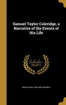 Read Online Samuel Taylor Coleridge, a Narrative of the Events of His Life - James Dykes Campbell | PDF