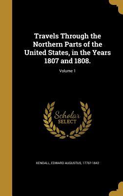 Read Travels Through the Northern Parts of the United States, in the Years 1807 and 1808.; Volume 1 - Edward Augustus Kendall file in ePub
