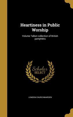 Read Heartiness in Public Worship; Volume Talbot Collection of British Pamphlets - London Churchwarden file in ePub