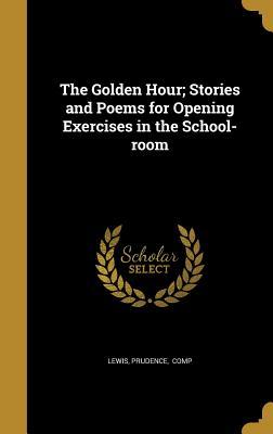 Download The Golden Hour; Stories and Poems for Opening Exercises in the School-Room - Prudence Lewis | ePub