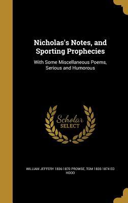 Full Download Nicholas's Notes, and Sporting Prophecies: With Some Miscellaneous Poems, Serious and Humorous - William Jeffery Prowse file in PDF