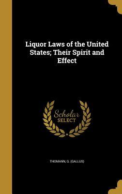 Full Download Liquor Laws of the United States; Their Spirit and Effect - G (Gallus) Thomann | ePub