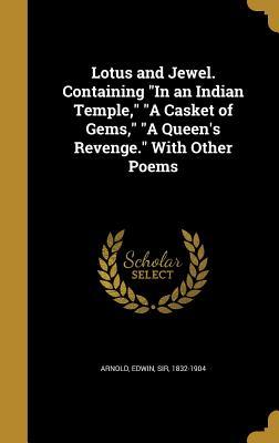 Download Lotus and Jewel. Containing in an Indian Temple, a Casket of Gems, a Queen's Revenge. with Other Poems - Edwin Arnold | PDF