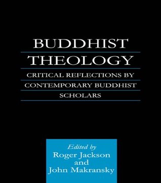 Read Online Buddhist Theology: Critical Reflections by Contemporary Buddhist Scholars (Routledge Critical Studies in Buddhism) - Roger R. Jackson | ePub