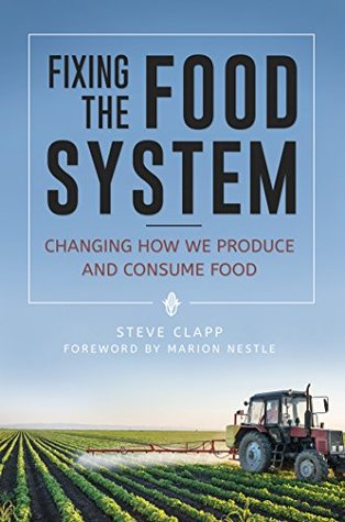Read Online Fixing the Food System: Changing How We Produce and Consume Food: Changing How We Produce and Consume Food - Steve Clapp file in ePub