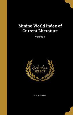Read Mining World Index of Current Literature; Volume 1 - Anonymous | PDF