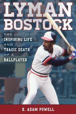 Full Download Lyman Bostock: The Inspiring Life and Tragic Death of a Ballplayer - K. Adam Powell | PDF