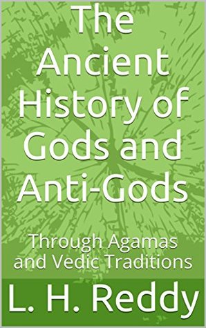 Download The Ancient History of Gods and Anti-Gods: Through Agamas and Vedic Traditions - L. H. Reddy file in PDF