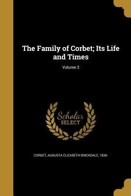 Read Online The Family of Corbet; Its Life and Times; Volume 2 - Augusta Elizabeth Brickdale 183 Corbet file in ePub