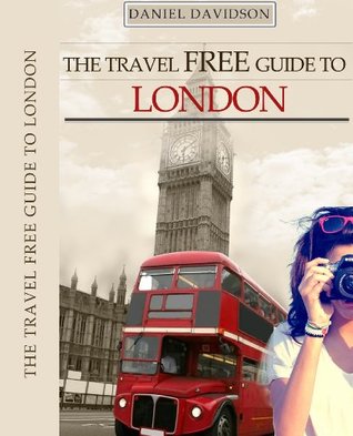 Read Online 119 Free Things To Do In London - 2017 Edition: The Best Free Museums, Sightseeing Attractions, Events, Music, Galleries, Outdoor Activities, Theatre,  in London (Travel Free eGuidebooks Book 4) - Daniel Davidson file in PDF