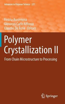 Read Online Polymer Crystallization II: From Chain Microstructure to Processing - Finizia Auriemma | PDF