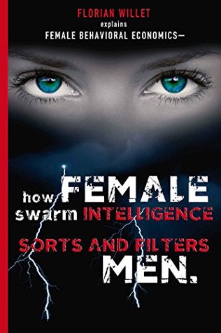 Full Download Female Behavioral Economics: how female swarm intelligence sorts and filters men - Florian Willet file in PDF