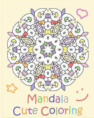 Full Download Mandala Cute Coloring: A Coloring Book Featuring 50 Artworks, Beautiful Relaxation, Artists' Coloring Book, Coloring Is Fun and Easy To Complex - Kenny Tenney | PDF