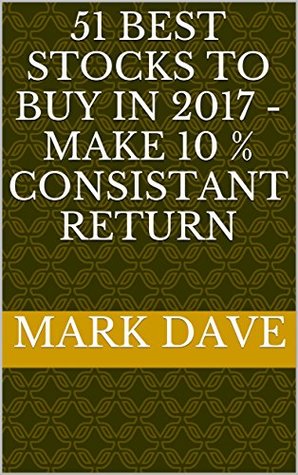 Download 51 Best Stocks to Buy in 2017 - Make 10 % Consistant Returns - Mark Dave file in PDF