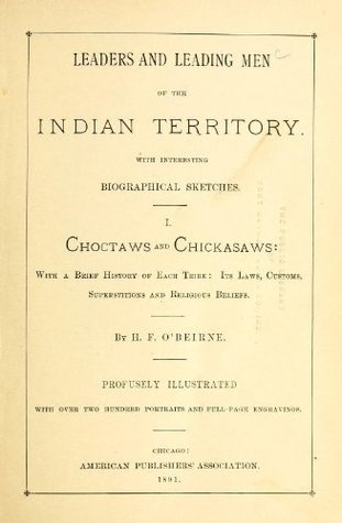 Read Online Leaders and leading men of the Indian Territory : with interesting biographical sketches  profusely illustrated with over two hundred portraits and full-page engravings (1891) - Harry F. O'Beirne file in PDF