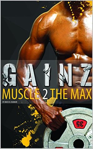 Download Muscle Building: Gainz; Muscle 2 The Max. A Fitness Guide To Develop Your Power And Muscles And Get Lean. How To Gain Weight And Create The Best Meal Plan. Use The Gym The Correct Way To Get Ripped - Anass El Ouamari file in ePub