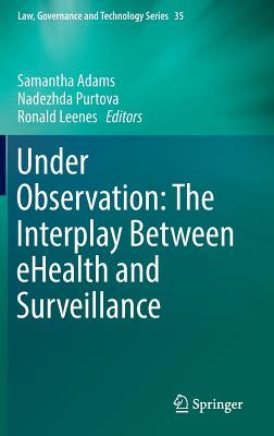 Full Download Under Observation: The Interplay Between Ehealth and Surveillance - Samantha Adams file in PDF