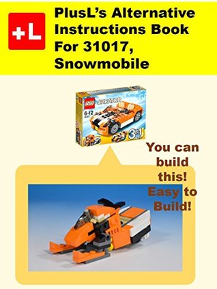 Read PlusL's Alternative Instruction For 31017,Snowmobile: You can build the Snowmobile out of your own bricks! - PlusL file in ePub
