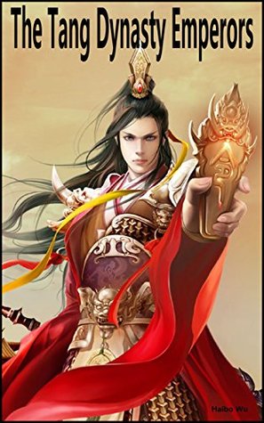 Read The Tang Dynasty Emperors: The 21 Emperors Of The Tang Empire - Haibo Wu | PDF