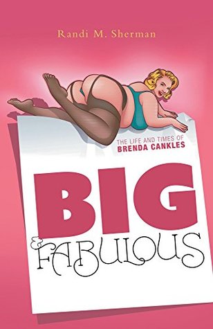Read Online Big & Fabulous: The Life and Times of Brenda Cankles - Randi M. Sherman file in PDF