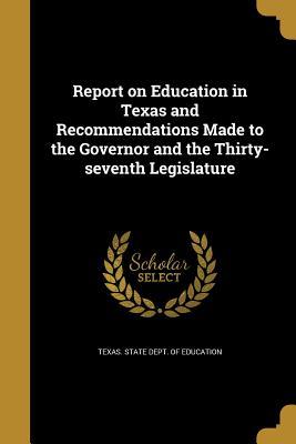 Full Download Report on Education in Texas and Recommendations Made to the Governor and the Thirty-Seventh Legislature - Texas State Dept of Education file in PDF