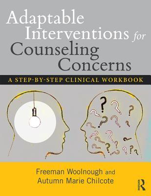Read Adaptable Interventions for Counseling Concerns: A Step-By-Step Clinical Workbook - Freeman Woolnough | ePub