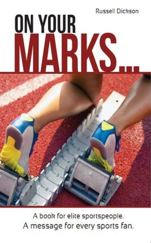 Download On Your Marks: A Book For Elite Sportspeople. A Message For Every Sports Fan - Russell Dickson file in PDF