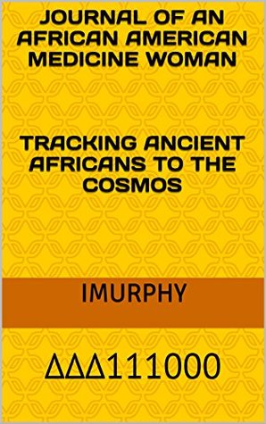 Read Journal Of An African American Medicine Woman: Tracking Ancient Africans To The Cosmos - IMURPHY ΔΔ∆111000 | PDF