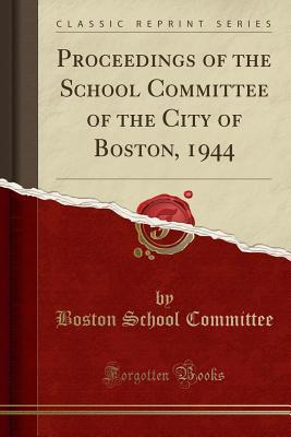 Download Proceedings of the School Committee of the City of Boston, 1944 (Classic Reprint) - Boston School Committee | ePub