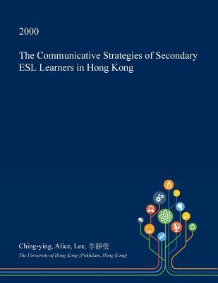 Download The Communicative Strategies of Secondary ESL Learners in Hong Kong - Ching-Ying Alice Lee file in ePub