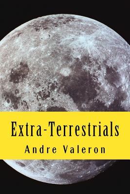Full Download Extra-Terrestrials: My Story Is Simple. My Dad, NASA's CEO, Got Selected for a Trip Around the Solar System, That I, of Course, Couldn't Take Part In. So, I Hitchiked the Next Spaceship, Jupiter 16, Only to Find Myself in One Big Pickle. - Andre Valeron file in ePub