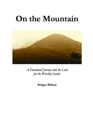 Full Download On the Mountain: A Devotional Journey with the Lord for the Worship Leader - Bridget Willard | ePub