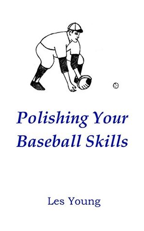Download Polishing Your Baseball Skills (Polishing Your Skills Book 1) - Les Young file in PDF