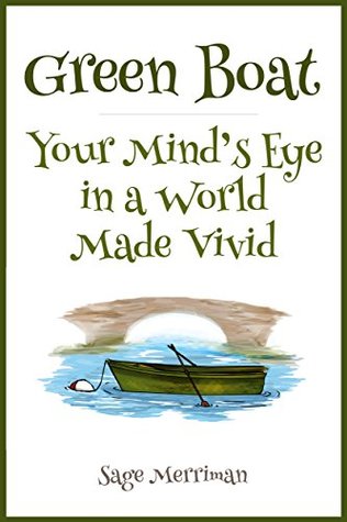 Read Green Boat-Your Mind's Eye in a World Made Vivid: (An Early-Reader for Children of All Ages Creative Nonfiction of Magic, Mystery, & Wonder A Tribute to the Poet William Carlos Williams) - Sage Merriman file in ePub