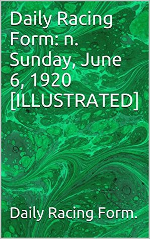 Download Daily Racing Form: n. Sunday, June 6, 1920 [ILLUSTRATED] - Daily Racing Form. | ePub