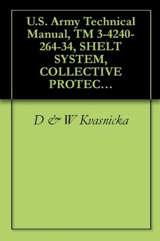 Read Online U.S. Army Technical Manual, TM 3-4240-264-34, SHELT SYSTEM, COLLECTIVE PROTECTION, CHEMICAL-BIOLOGICAL: INFLATABLE, TRAILER TRANSPORTED, M51, (NSN 4240-00-854-4144), 1975 - D & W Kvasnicka | PDF