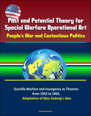 Read Past and Potential Theory for Special Warfare Operational Art: People's War and Contentious Politics – Guerilla Warfare and Insurgency as Theories from 1952 to 1965, Adaptation of Mao Zedong’s Idea - Progressive Management | ePub