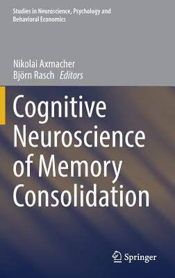 Read Cognitive Neuroscience of Memory Consolidation - Nikolai Axmacher | PDF