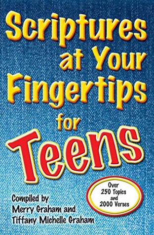 Full Download Scriptures at Your Fingertips for Teens: Over 250 Topics and 2000 Verses - Merry Graham | PDF