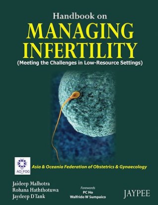 Read Handbook on Managing Infertility (Meeting the Challenges in Low-Resource Settings) - Jaideep Malhotra file in PDF