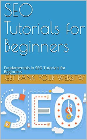 Download SEO Tutorials for Beginners: Fundamentals in SEO Tutorials for Beginners - GET RANK YOUR WEBSITW | ePub