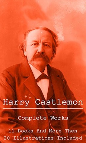Read Harry Castlemon: Complete Works: Eleven Books And illustrations Included - Harry Castlemon | PDF