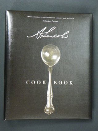 Read Online A. Lincoln Cookbook, A Cookbook of Epic Portions - Abraham Lincoln Presidential Library and Museum file in ePub