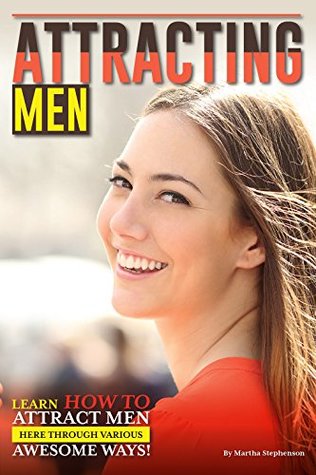 Read Attracting Men: Learn How to Attract Men Here Through Various Awesome Ways! - Erma Bomberger file in ePub