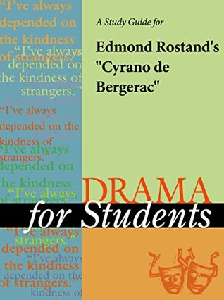 Read Online A Study Guide for Edmond Rostand's Cyrano de Bergerac (Drama for Students) - Gale | PDF