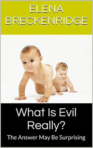 Download What Is Evil Really?: The Answer May Be Surprising - Elena Breckenridge | PDF