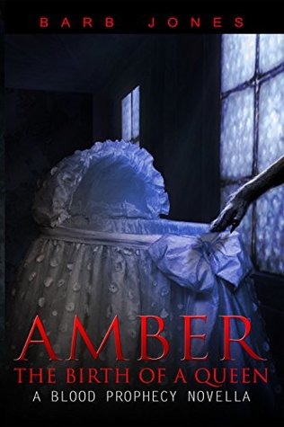 Read Online Amber: The Birth of a Queen: A Blood Prophecy Novella - Barb Jones file in PDF