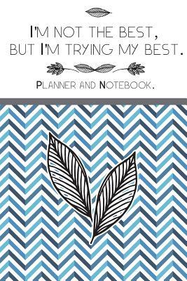 Read Online I'm Not the Best, But I'm Trying My Best.Planner and Notebook: Goal Setting and Productivity Planning Tool for Daily & Weekly Planning -  file in PDF