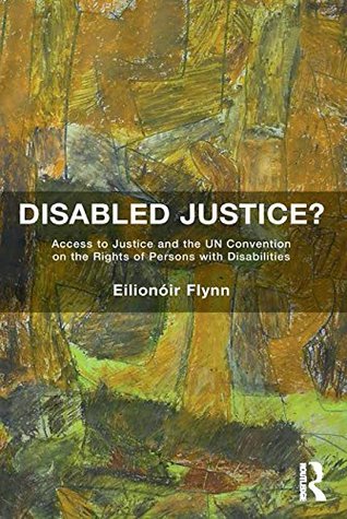 Read Disabled Justice?: Access to Justice and the UN Convention on the Rights of Persons with Disabilities - Eilionoir Flynn file in ePub